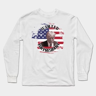 Wanted for President Long Sleeve T-Shirt
